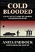 Cold Blooded: A chilling, true tale of terror, rape, and murder in the Arkansas River bottoms by Anita Paddock