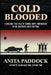 Cold Blooded: A chilling, true tale of terror, rape, and murder in the Arkansas River bottoms by Anita Paddock