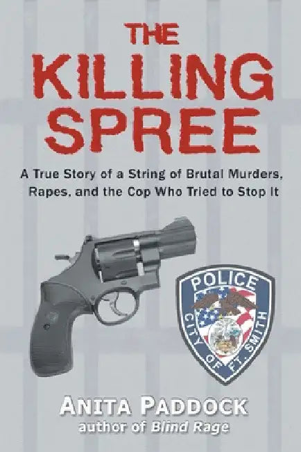 The Killing Spree: A True Story of a String of Brutal Murders, Rapes, and the Cop Who Tried to Stop It by Anita Paddock