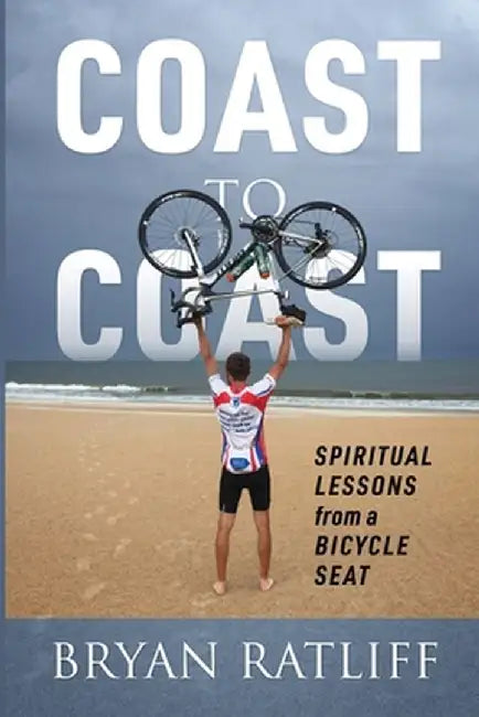 Coast to Coast: Spiritual Lessons from a Bicycle Seat by Bryan Ratliff