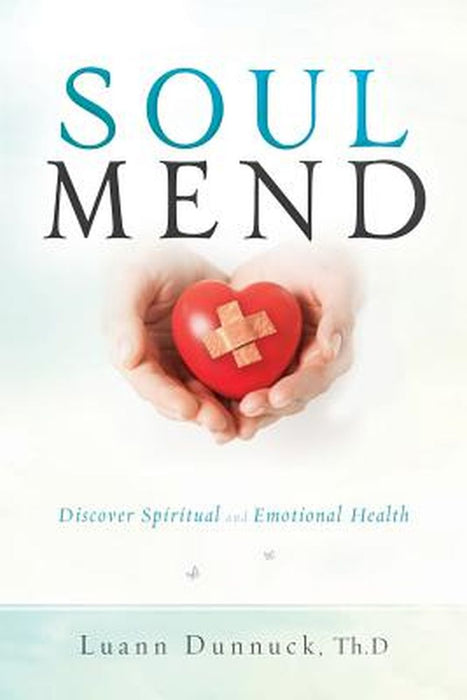 Soul Mend: Discover Spiritual and Emotional Health by Luann Dunnuck