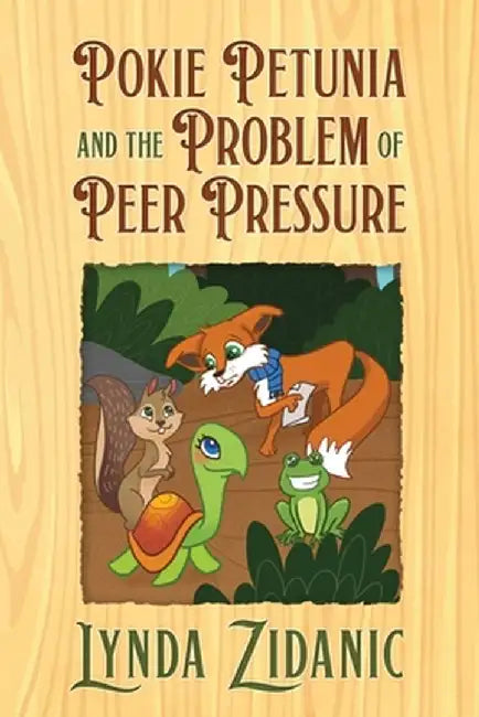 Pokie Petunia and the Problem of Peer Pressure by Lynda Zidanic