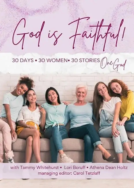God is Faithful!: 30 Days - 30 Women - 30 Stories - One God by Carol Tetzlaff