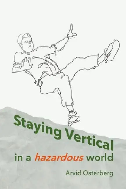 Staying Vertical in a hazardous world by Arvid Osterberg