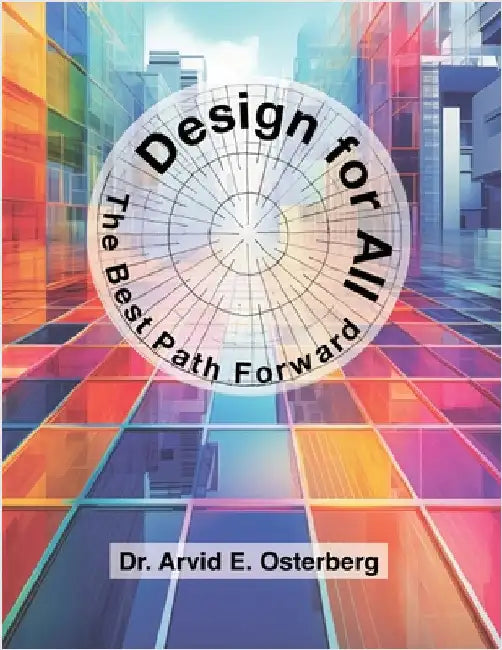 Design for All: The Best Path Forward by Osterberg, Arvid E.