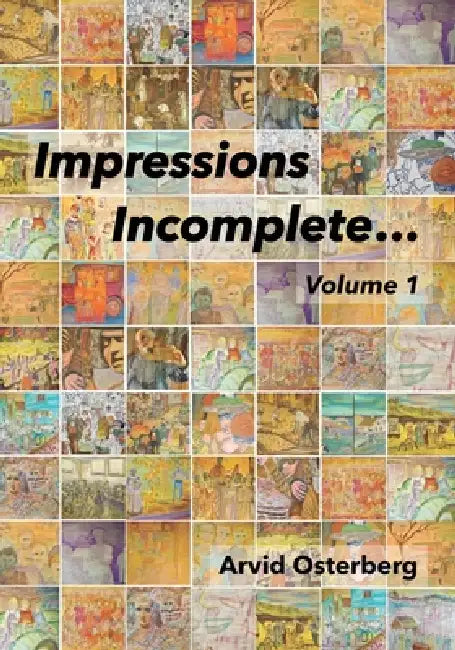 Impressions Incomplete...: Volume 1 by Arvid Osterberg
