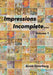 Impressions Incomplete...: Volume 1 by Arvid Osterberg
