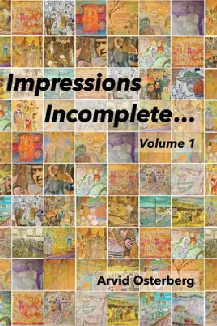Impressions Incomplete...: Volume 1 by Arvid Osterberg
