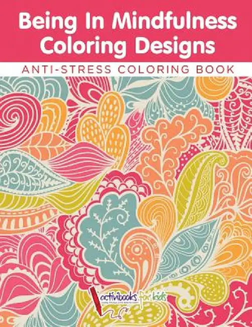 Being in Mindfulness Coloring Designs - Anti-Stress Coloring Book by Activibooks