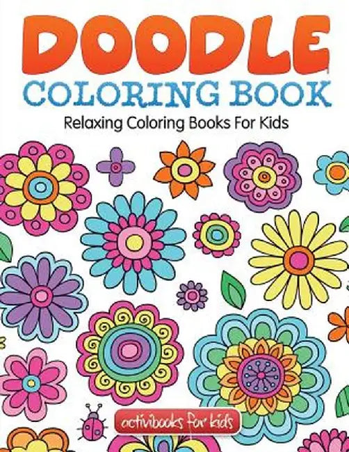 Doodle Coloring Book: Relaxing Coloring Books for Kids by Activibooks For Kids