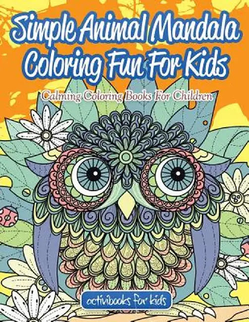 Simple Animal Mandala Coloring Fun for Kids: Calming Coloring Books for Children by Activibooks For Kids