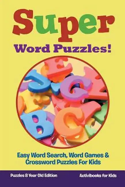 Super Word Puzzles! Easy Word Search, Word Games & Crossword Puzzles for Kids - Puzzles 8 Year Old Edition by Activibooks For Kids