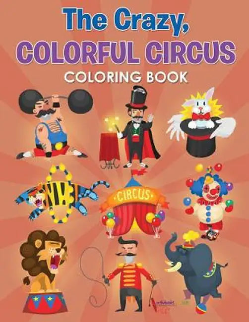 The Crazy, Colorful Circus Coloring Book by Activibooks For Kids