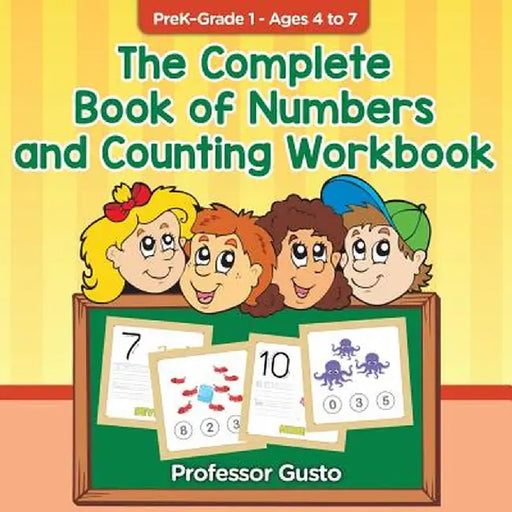 The Complete Book of Numbers and Counting Workbook Prek-Grade 1 - Ages 4 to 7 by Professor Gusto