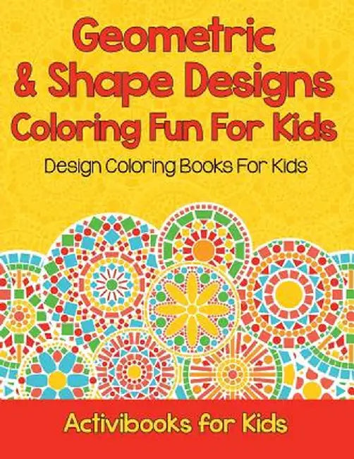 Geometric & Shape Designs Coloring Fun for Kids: Design Coloring Books for Kids by Activibooks For Kids