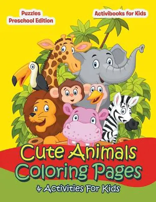 Cute Animals Coloring Pages & Activities for Kids - Puzzles Preschool Edition by Activibooks For Kids