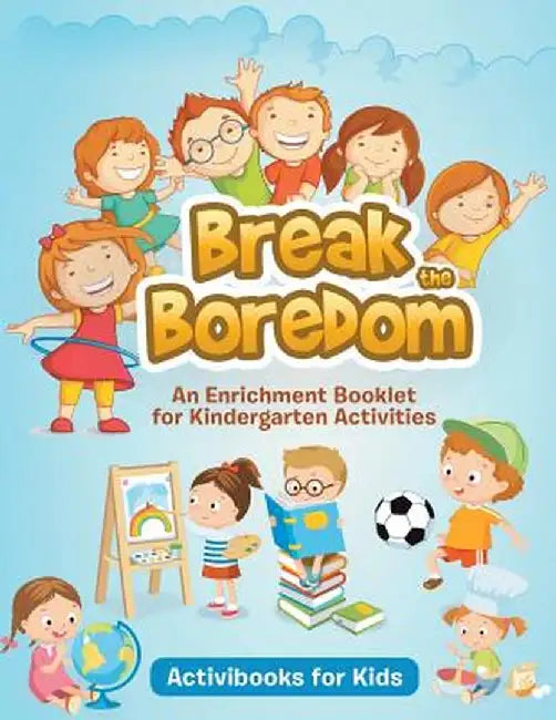 Break the Boredom: An Enrichment Booklet for Kindergarten Activities by Activibooks For Kids