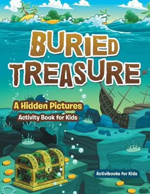Buried Treasure: A Hidden Pictures Activity Book for Kids by Activibooks For Kids