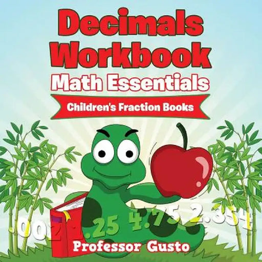 Decimals Workbook Math Essentials: Children's Fraction Books by Professor Gusto