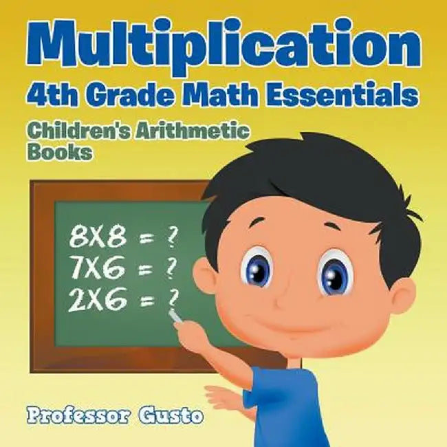 Multiplication 4th Grade Math Essentials Children's Arithmetic Books by Professor Gusto