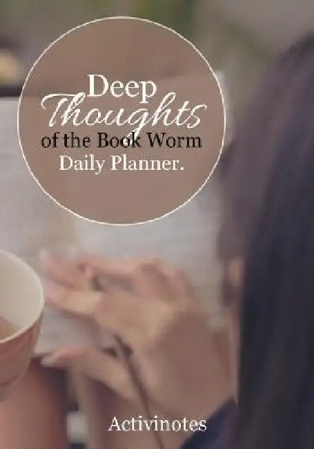 Deep Thoughts of the Book Worm Daily Planner by Activinotes