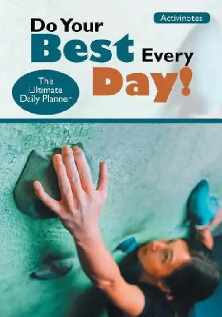 Do Your Best Every Day! The Ultimate Daily Planner by Activinotes