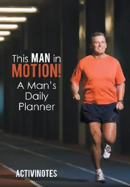 This Man in Motion! A Man's Daily Planner by Activinotes