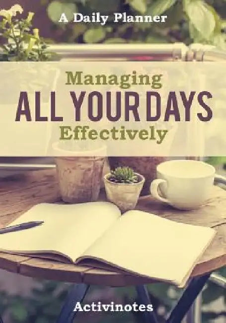 Managing All Your Days Effectively. A Daily Planner by Activinotes