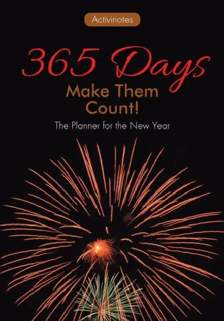 365 Days: Make Them Count! The Planner for the New Year by Activinotes