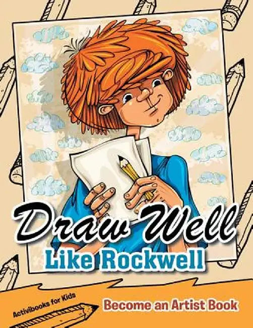 Draw Well Like Rockwell: Become an Artist Book by Activibooks For Kids