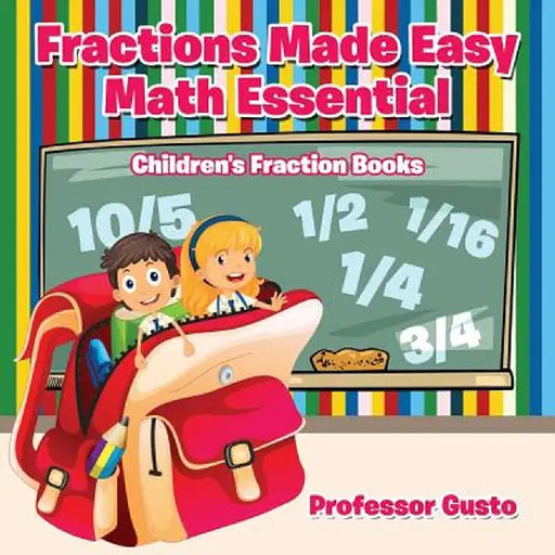 Fractions Made Easy Math Essentials: Children's Fraction Books by Professor Gusto