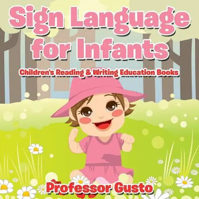 Sign Language for Infants: Children's Reading & Writing Education Books by Professor Gusto
