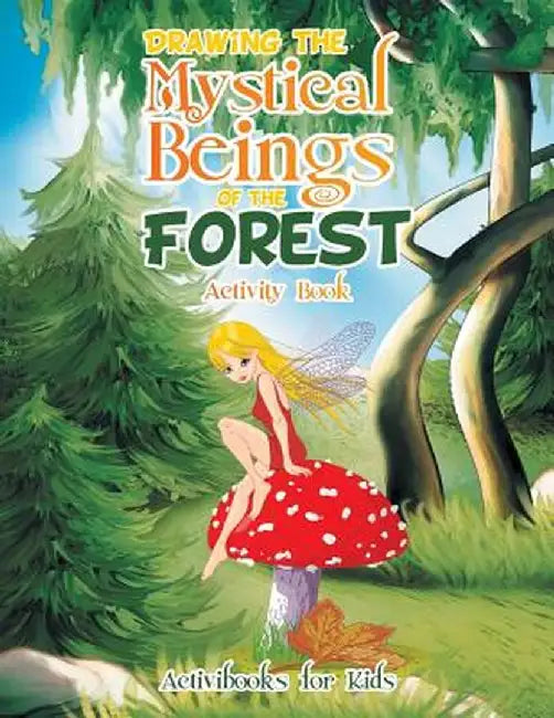 Drawing the Mystical Beings of the Forest Activity Book by Activibooks For Kids