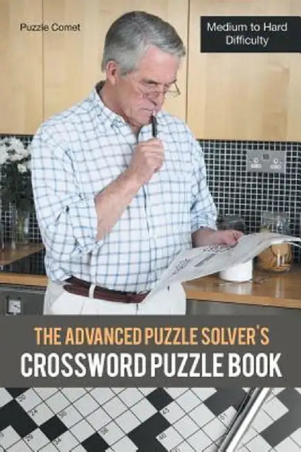 The Advanced Puzzle Solver's Crossword Puzzle Book: Medium to Hard Difficulty by Puzzle Comet