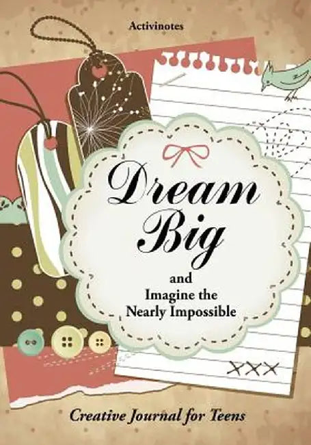 Dream Big and Imagine the Nearly Impossible: Creative Journal for Teens by Activinotes