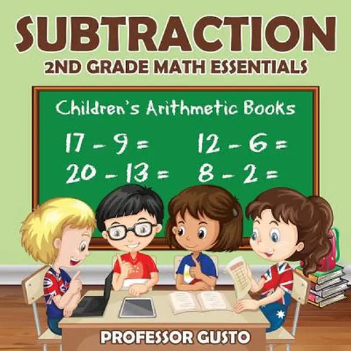 Subtraction 2nd Grade Math Essentials Children's Arithmetic Books by Professor Gusto