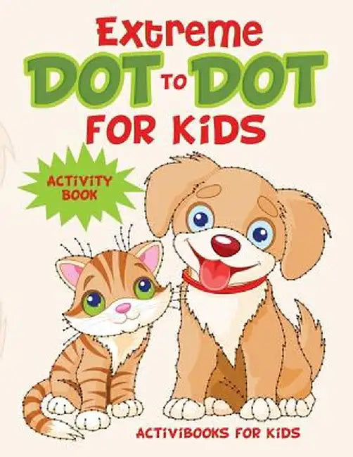 Extreme Dot to Dot for Kids Activity Book by Activibooks For Kids