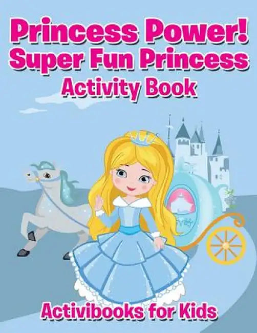 Princess Power! Super Fun Princess Activity Book by Activibooks For Kids
