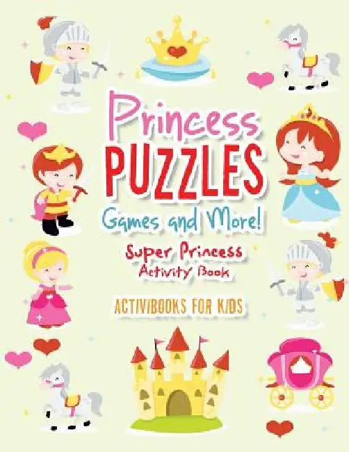 Princess Puzzles Games and More! Super Princess Activity Book by Activibooks For Kids