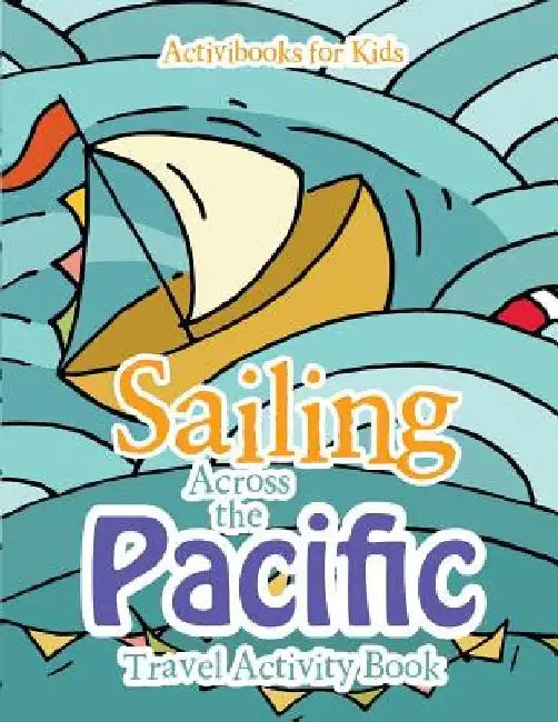 Sailing Across the Pacific Travel Activity Book by Activibooks For Kids