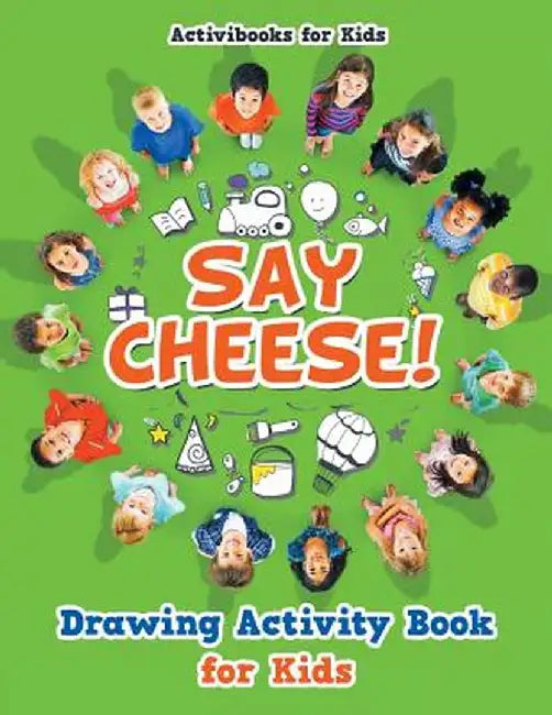 Say Cheese! Drawing Activity Book for Kids by Activibooks For Kids