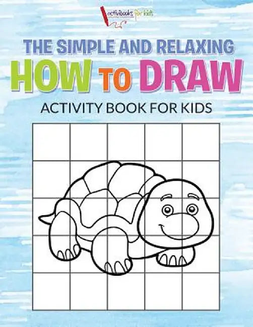 The Simple and Relaxing How to Draw Activity Book for Kids by Activibooks For Kids