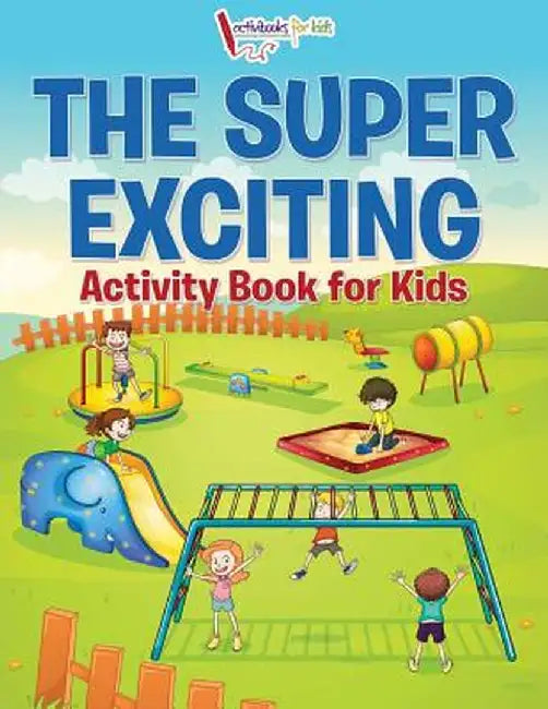 The Super Exciting Activity Book for Kids by Activibooks For Kids