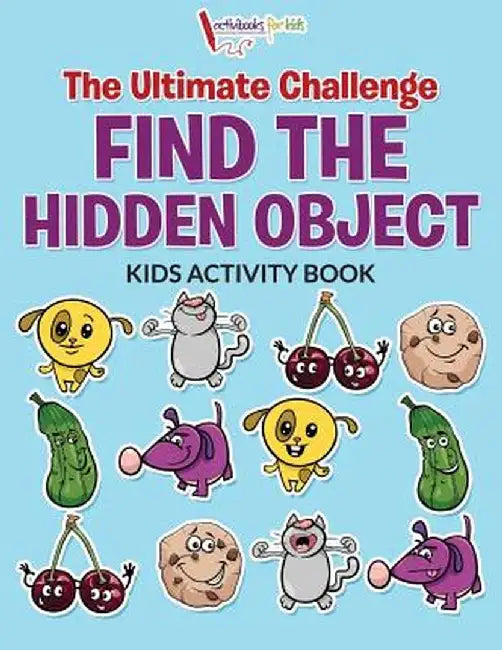 The Ultimate Challenge Find the Hidden Object Kids Activity Book by Activibooks For Kids