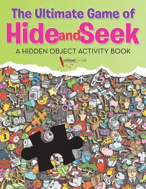 The Ultimate Game of Hide and Seek. a Hidden Object Activity Book by Activibooks For Kids