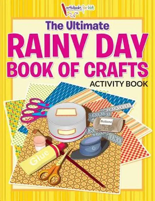 The Ultimate Rainy Day Book of Crafts Activity Book by Activibooks For Kids