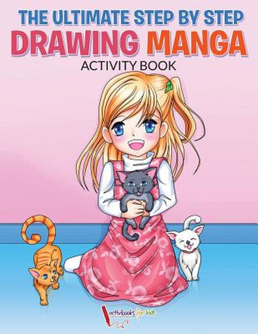 The Ultimate Step by Step Drawing Manga Activity Book by Activibooks For Kids