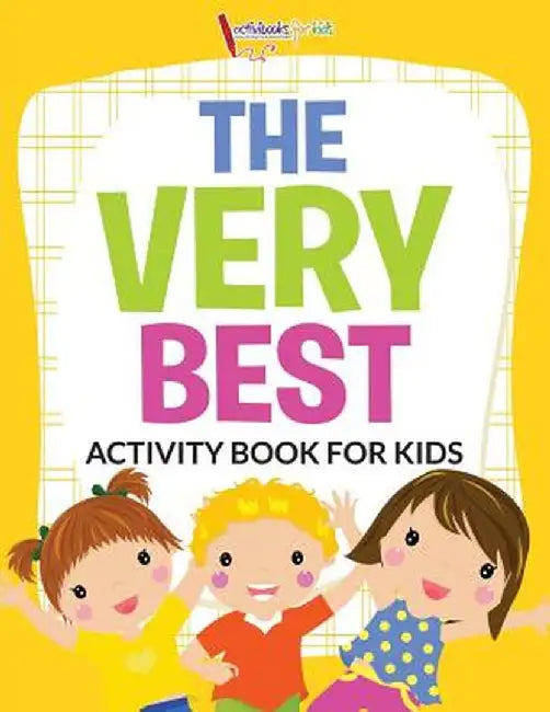The Very Best Activity Book for Kids Activity Book by Activibooks For Kids