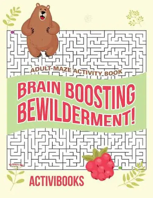 Brain Boosting Bewilderment! Adult Maze Activity Book by Activibooks