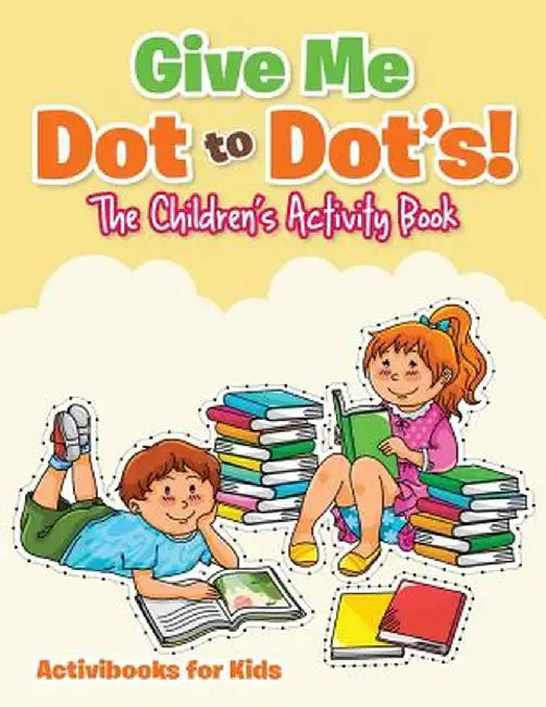 Give Me Dot to Dot's! the Children's Activity Book by Activibooks For Kids